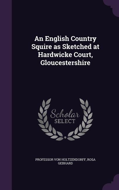 An English Country Squire as Sketched at Hardwicke Court, Gloucestershire