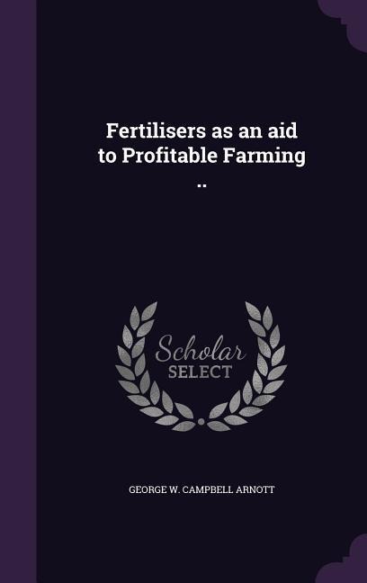 Fertilisers as an aid to Profitable Farming ..