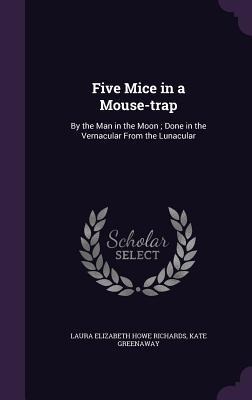 Five Mice in a Mouse-trap: By the Man in the Moon; Done in the Vernacular From the Lunacular
