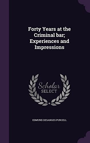 Forty Years at the Criminal Bar; Experiences and Impressions