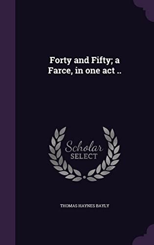 Forty and Fifty; a Farce, in One Act . .