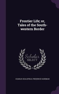 Frontier Life; or, Tales of the South-western Border