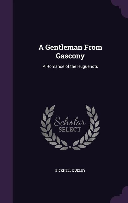 A Gentleman From Gascony: A Romance of the Huguenots