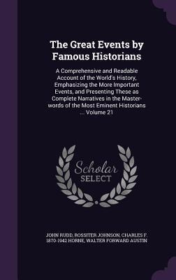 The Great Events by Famous Historians: A Comprehensive and Readable Account of the Worlds History, Emphasizing the More Important Events, and Present