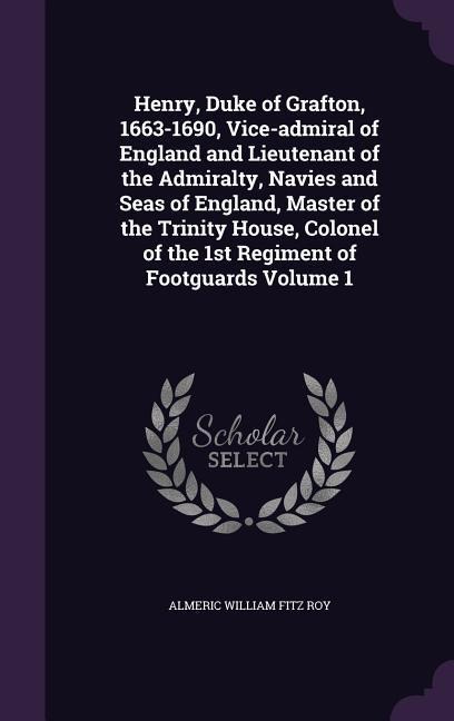 Henry, Duke of Grafton, 1663-1690, Vice-admiral of England and Lieutenant of the Admiralty, Navies and Seas of England, Master of the Trinity House, C