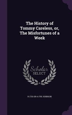 The History of Tommy Careless, or, The Misfortunes of a Week