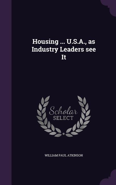 Housing ... U.S.A., as Industry Leaders see It