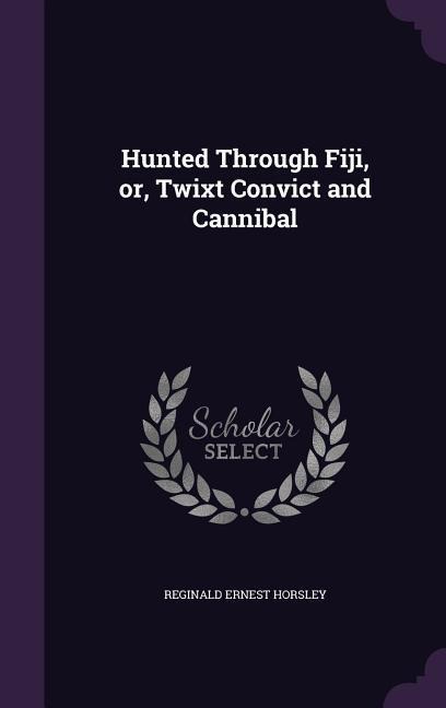 Hunted Through Fiji, or, Twixt Convict and Cannibal
