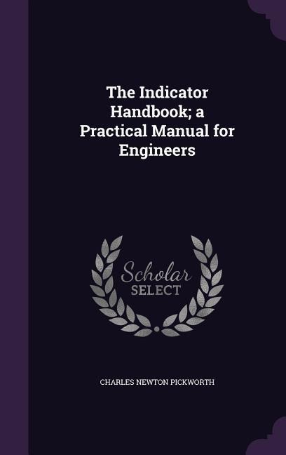 The Indicator Handbook; a Practical Manual for Engineers