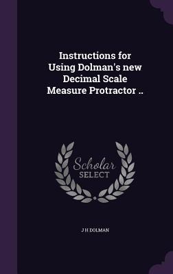Instructions for Using Dolman's new Decimal Scale Measure Protractor ..