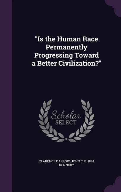 "Is the Human Race Permanently Progressing Toward a Better Civilization?"