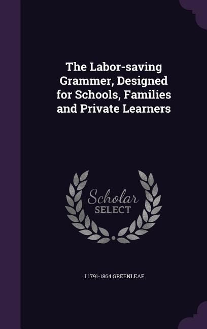 The Labor-saving Grammer, Designed for Schools, Families and Private Learners