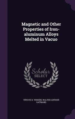 Magnetic and Other Properties of Iron-aluminum Alloys Melted in Vacuo