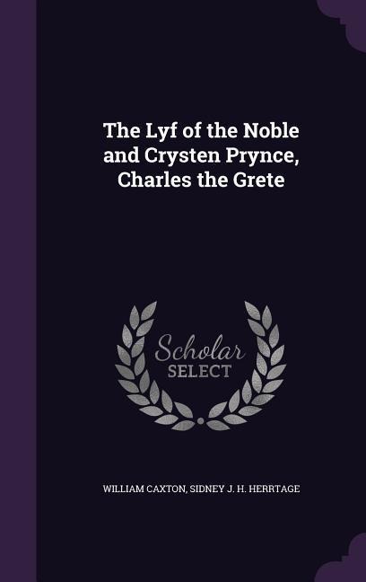 The Lyf of the Noble and Crysten Prynce, Charles the Grete