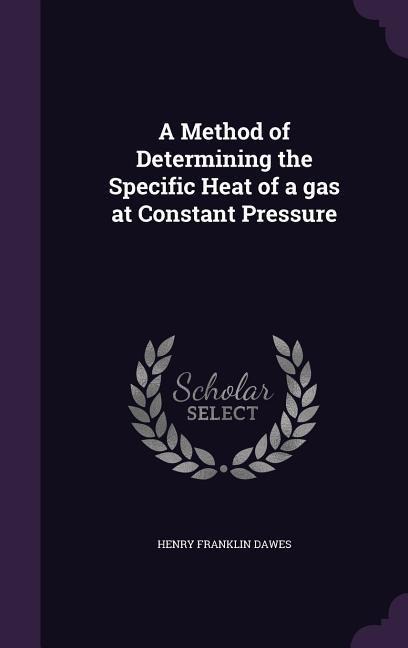 A Method of Determining the Specific Heat of a gas at Constant Pressure