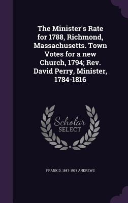 The Minister's Rate for 1788, Richmond, Massachusetts. Town Votes for a new Church, 1794; Rev. David Perry, Minister, 1784-1816