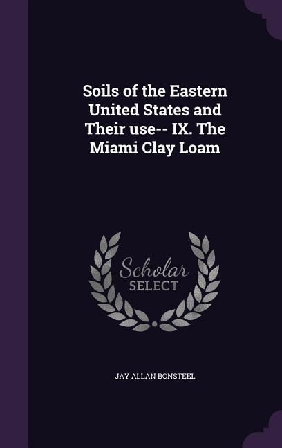 Soils of the Eastern United States and Their use-- IX. The Miami Clay Loam