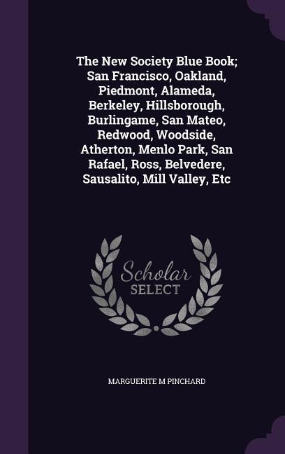 The New Society Blue Book; San Francisco, Oakland, Piedmont, Alameda, Berkeley, Hillsborough, Burlingame, San Mateo, Redwood, Woodside, Atherton, Menl