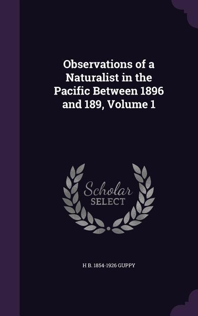 Observations of a Naturalist in the Pacific Between 1896 and 189, Volume 1