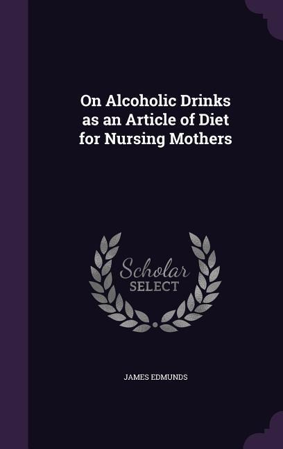 On Alcoholic Drinks as an Article of Diet for Nursing Mothers