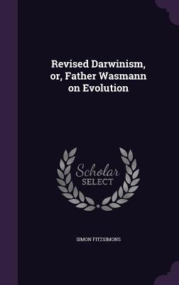 Revised Darwinism, or, Father Wasmann on Evolution