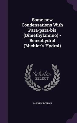 Some new Condensations With Para-para-bis (Dimethylamino) -Benzohydrol (Michlers Hydrol)