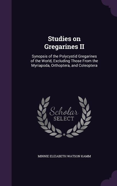 Studies on Gregarines II: Synopsis of the Polycystid Gregarines of the World, Excluding Those From the Myriapoda, Orthoptera, and Coleoptera