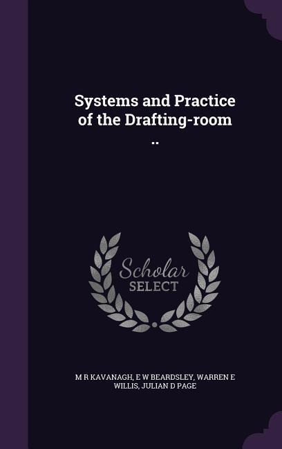 Systems and Practice of the Drafting-room ..