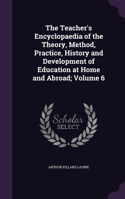 The Teachers Encyclopaedia of the Theory, Method, Practice, History and Development of Education at Home and Abroad; Volume 6
