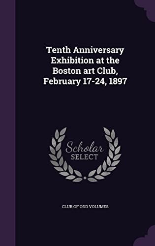 Tenth Anniversary Exhibition at the Boston Art Club, February 17-24, 1897