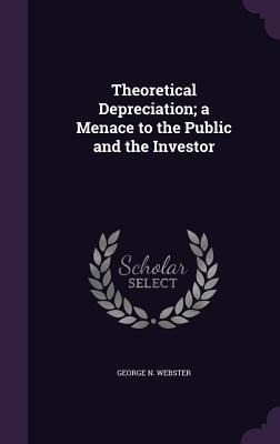 Theoretical Depreciation; a Menace to the Public and the Investor
