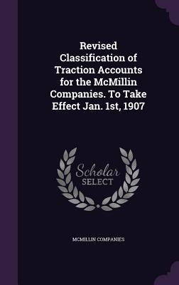 Revised Classification of Traction Accounts for the McMillin Companies. To Take Effect Jan. 1st, 1907