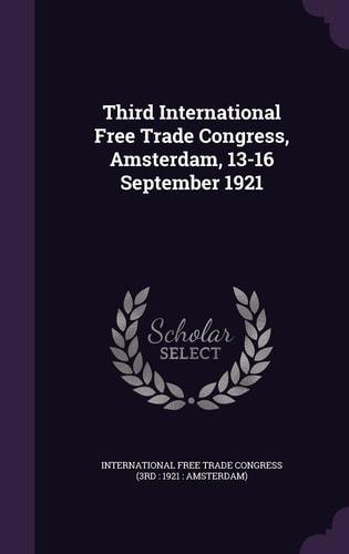 Third International Free Trade Congress, Amsterdam, 13-16 September 1921