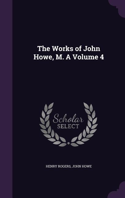 The Works of John Howe, M. A Volume 4