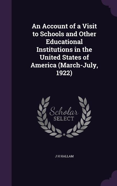 An Account of a Visit to Schools and Other Educational Institutions in the United States of America (March-July, 1922)