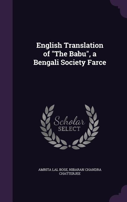 English Translation of "The Babu", a Bengali Society Farce