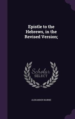 Epistle to the Hebrews, in the Revised Version;
