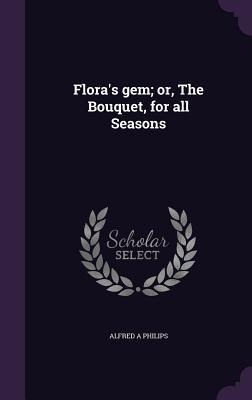 Floras gem; or, The Bouquet, for all Seasons