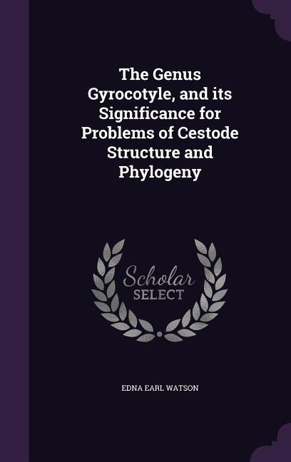 The Genus Gyrocotyle, and its Significance for Problems of Cestode Structure and Phylogeny