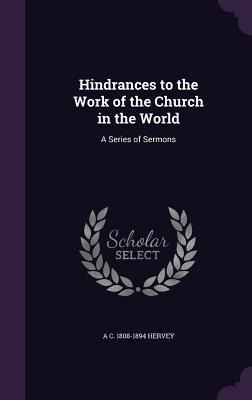 Hindrances to the Work of the Church in the World: A Series of Sermons