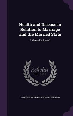 Health and Disease in Relation to Marriage and the Married State: A Manual Volume 2