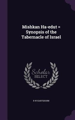 Mishkan Ha-edut = Synopsis of the Tabernacle of Israel