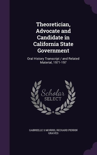 Theoretician, Advocate and Candidate in California State Government: Oral History Transcript / and Related Material, 1971-197