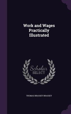 Work and Wages Practically Illustrated