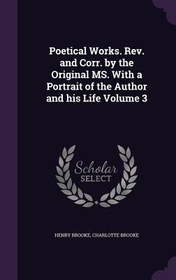 Poetical Works. Rev. and Corr. by the Original MS. With a Portrait of the Author and his Life Volume 3