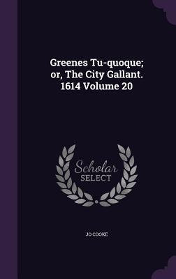 Greenes Tu-quoque; or, The City Gallant. 1614 Volume 20