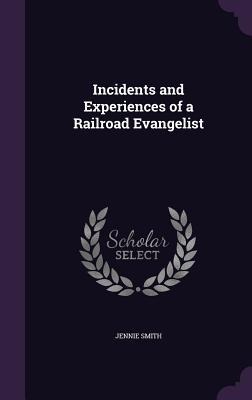 Incidents and Experiences of a Railroad Evangelist