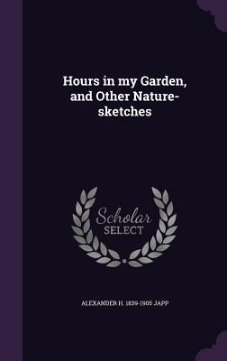 Hours in my Garden, and Other Nature-sketches
