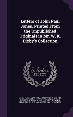 Letters of John Paul Jones. Printed From the Unpublished Originals in Mr. W. K. Bixby's Collection