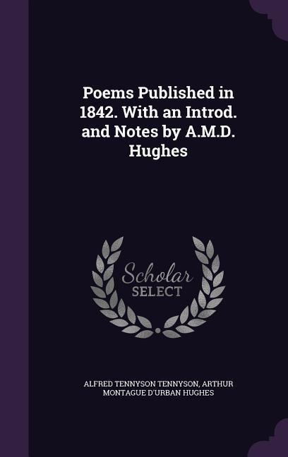 Poems Published in 1842. With an Introd. and Notes by A.M.D. Hughes